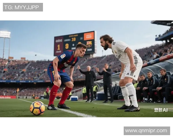 皇马与巴萨巅峰对决直播时间及观看方式全攻略